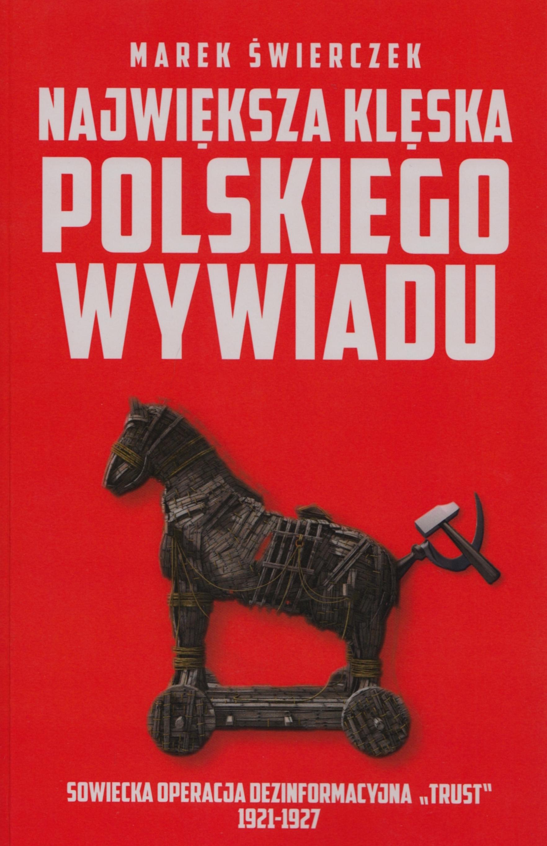 Największa klęska polskiego wywiadu. Sowiecka akcja dezinformacyjna „Trust” 1921-1927